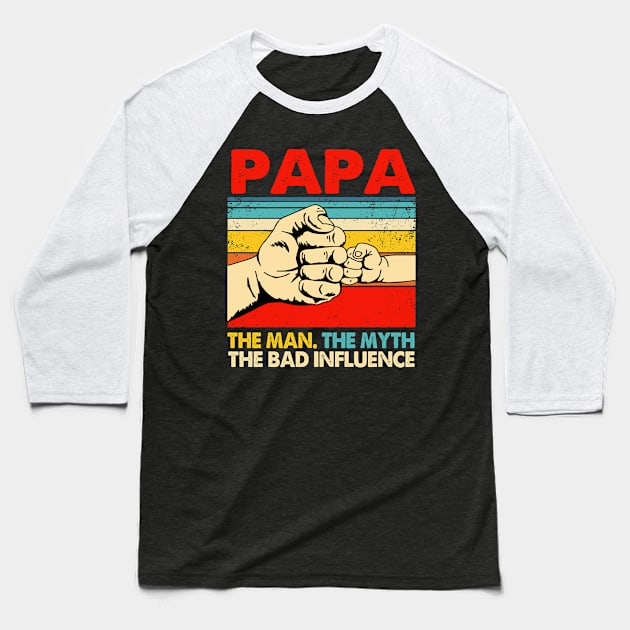 Mens Funny Father's Day Gift Papa The Man The Myth The Bad Influence Baseball T-Shirt by CesarHerrera